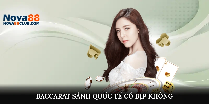 baccarat sảnh quốc tế có bịp không