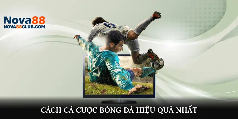 cách cá cược bóng đá hiệu quả nhất