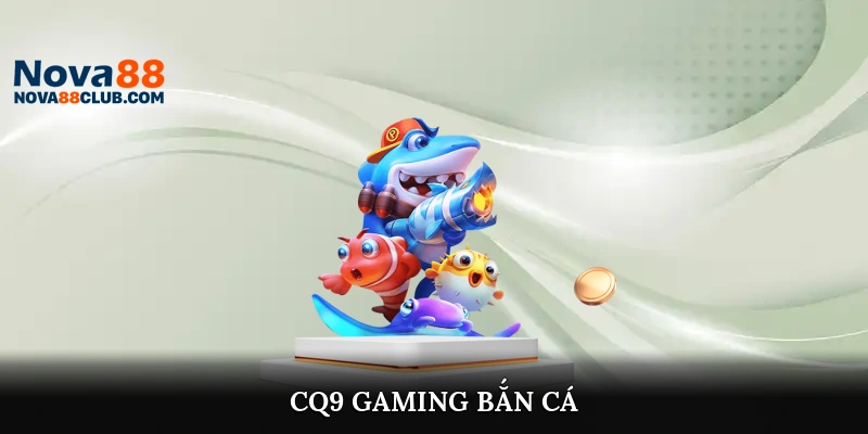 CQ9 Gaming Bắn Cá