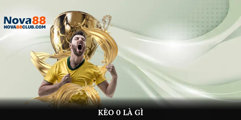 kèo 0 là gì